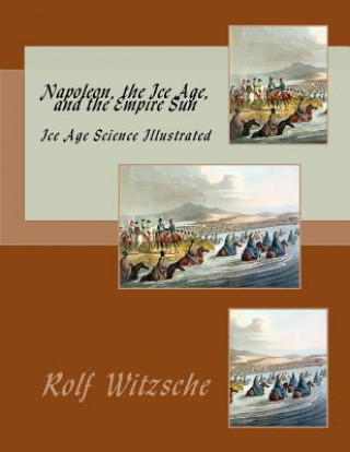 Kniha Napoleon, the Ice Age, and the Empire Sun: Ice Age Science Illustrated Rolf A F Witzsche