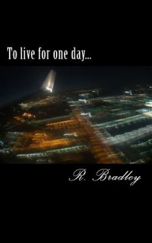 Carte To live for one day... R M Bradley