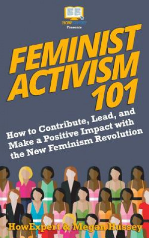 Książka Feminist Activism 101: How to Contribute, Lead, and Make a Positive Impact with the New Feminism Revolution Howexpert