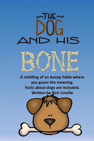 Carte The Dog and His Bone A Fable Retelling with Dog Facts Rich Linville