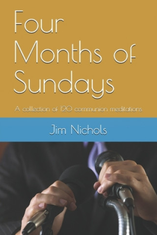 Buch Four Months of Sundays: A collection of 120 communion meditations Jim Nichols