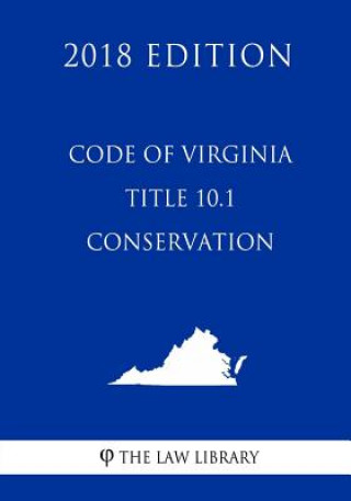 Kniha Code of Virginia - Title 10.1 - Conservation (2018 Edition) The Law Library