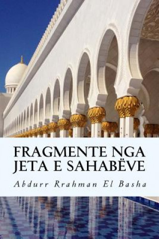 Kniha Fragmente Nga Jeta E Sahabëve: Përkthim Shqip Abdurr Rrahman R El Basha