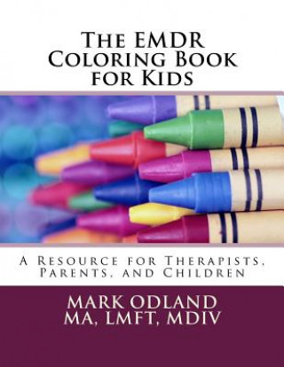 Kniha The EMDR Coloring Book for Kids: A Resource for Therapists, Parents, and Children Mark Odland