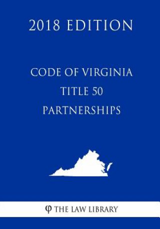 Kniha Code of Virginia - Title 50 - Partnerships (2018 Edition) The Law Library