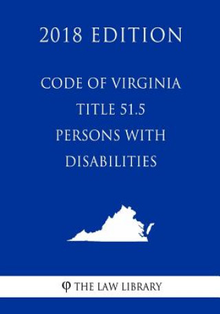 Kniha Code of Virginia - Title 51.5 - Persons with Disabilities (2018 Edition) The Law Library