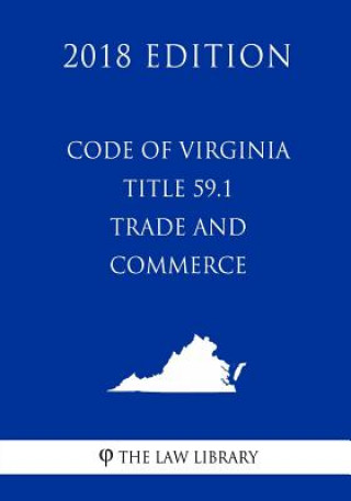 Buch Code of Virginia - Title 59.1 - Trade and Commerce (2018 Edition) The Law Library