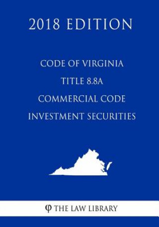 Książka Code of Virginia - Title 8.8A - Commercial Code - Investment Securities (2018 Edition) The Law Library