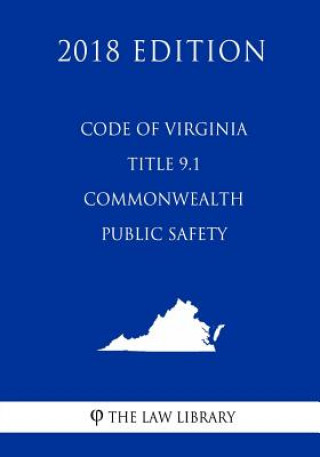 Knjiga Code of Virginia - Title 9.1 - Commonwealth Public Safety (2018 Edition) The Law Library