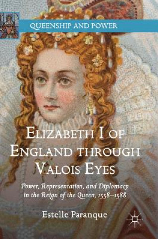 Kniha Elizabeth I of England through Valois Eyes Estelle Paranque