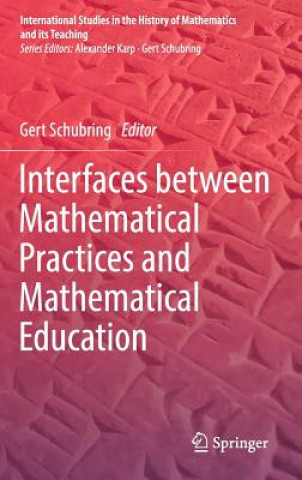 Knjiga Interfaces between Mathematical Practices and Mathematical Education Gert Schubring