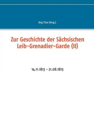 Книга Zur Geschichte der Sachsischen Leib-Grenadier-Garde (II) Jörg Titze