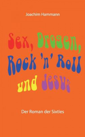 Könyv Sex, Drogen, Rock 'n' Roll und Jesus Joachim Hammann