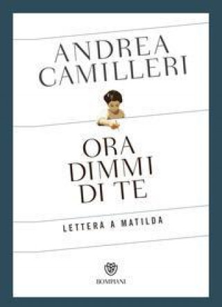 Knjiga Ora dimmi di te. Lettera a Matilda Andrea Camilleri