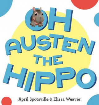 Kniha Oh Austen the Hippo April Spotsville