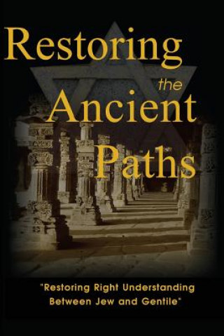 Carte Restoring the Ancient Paths Revised: Jew and Gentile-Two Destinies, Inexplicably Linked Felix Halpern