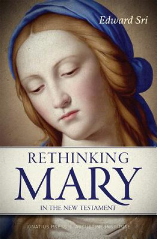 Könyv Rethinking Mary in the New Testament: What the Bible Tells Us about the Mother of the Messiah Edward Sri