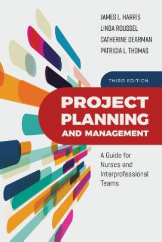 Buch Project Planning and Management: A Guide for Nurses and Interprofessional Teams: A Guide for Nurses and Interprofessional Teams James L. Harris