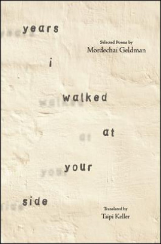 Könyv Years I Walked at Your Side: Selected Poems Mordechai Geldman