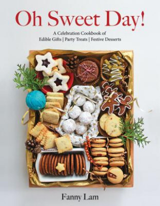 Книга Oh Sweet Day!: A Celebration Cookbook of Edible Gifts, Party Treats, and Festive Desserts Fanny Lam