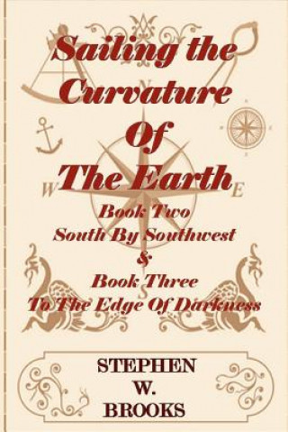 Carte Sailing The Curvature Of The Earth - The Series South By Southwest & To The Edge Of Darkness MR Stephen W Brooks Jd