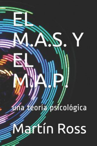 Livre El M.A.S. Y El M.A.P.: una teoría psicológica Martin Ross