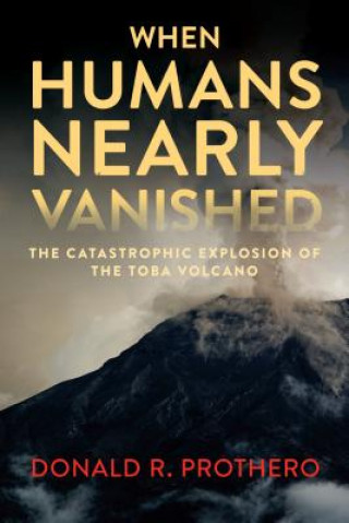 Книга When Humans Nearly Vanished Donald R. Prothero
