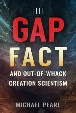 Book The Gap Fact and Out-Of-Whack Creation Scientism Michael Pearl