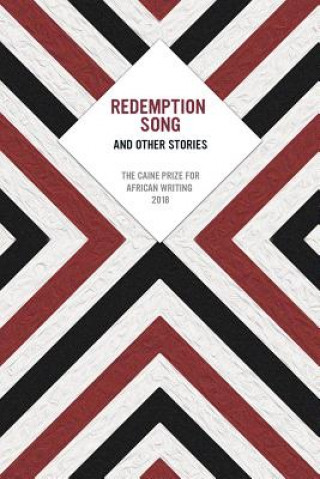 Knjiga Redemption Song and Other Stories: The Caine Prize for African Writing 2018 Caine Prize