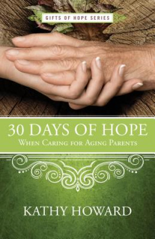 Kniha 30 Days of Hope When Caring for Aging Parents Kathy Howard