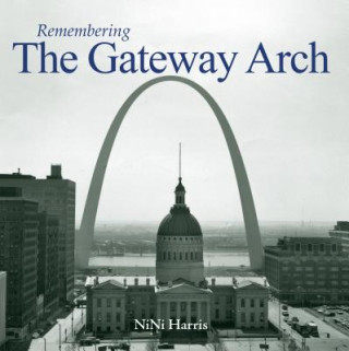 Libro Remembering the Gateway Arch NiNi Harris