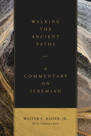 Książka Walking the Ancient Paths: A Commentary on Jeremiah Walter C Kaiser Jr