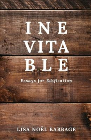 Βιβλίο Inevitable: Essays for Edification Lisa Noel Babbage