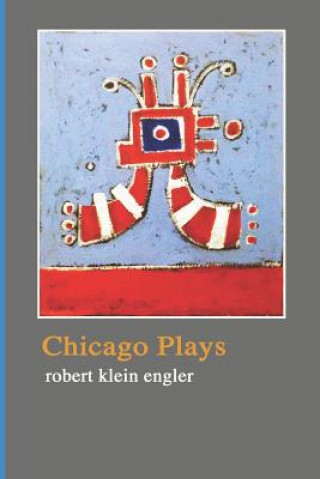 Kniha Chicago Plays Robert Klein Engler