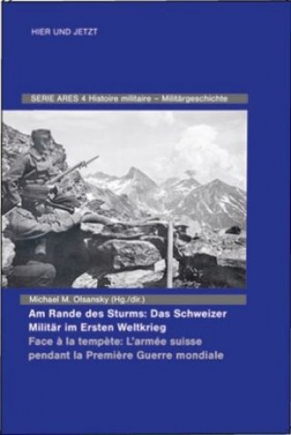 Kniha Am Rande des Sturms: Das Schweizer Militär im Ersten Weltkrieg / Face ? la temp?te: L'armée suisse pendant la Premi?re Guerre mondiale Michael M. Olsansky