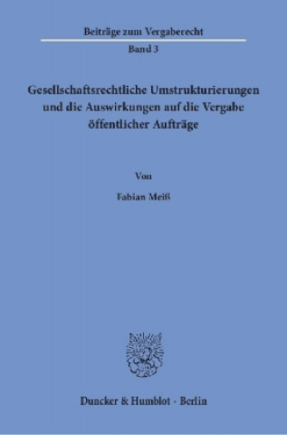 Carte Gesellschaftsrechtliche Umstrukturierungen und die Auswirkungen auf die Vergabe öffentlicher Aufträge. Fabian Meiß