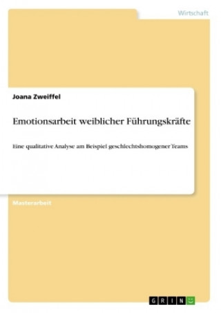 Книга Emotionsarbeit weiblicher Führungskräfte Joana Zweiffel