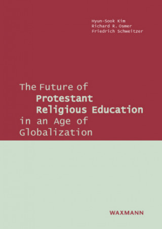 Carte The Future of Protestant Religious Education in an Age of Globalization Hyun-Sook Kim