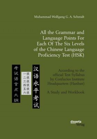 Kniha All the Grammar and Language Points For Each Of The Six Levels of the Chinese Language Proficiency Test (HSK) Muhammad Wolfgang G a Schmidt