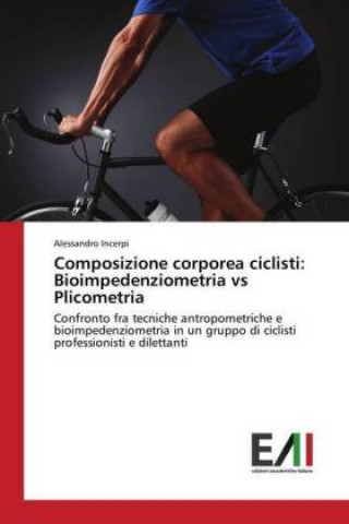 Книга Composizione corporea ciclisti: Bioimpedenziometria vs Plicometria Alessandro Incerpi