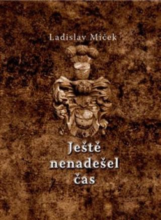 Kniha Ještě nenadešel čas Ladislav Miček