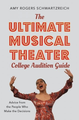 Kniha Ultimate Musical Theater College Audition Guide Amy Rogers Schwartzreich