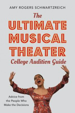 Книга Ultimate Musical Theater College Audition Guide Amy Rogers Schwartzreich