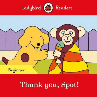 Kniha Ladybird Readers Beginner Level - Spot - Thank you, Spot! (ELT Graded Reader) Ladybird