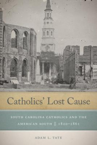 Kniha Catholics' Lost Cause Adam L. Tate