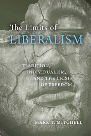 Kniha Limits of Liberalism Mark T. Mitchell