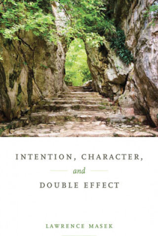 Knjiga Intention, Character, and Double Effect Lawrence Masek