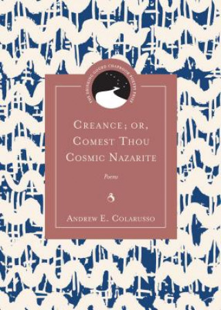 Książka Creance; or, Comest Thou Cosmic Nazarite Andrew E. Colarusso