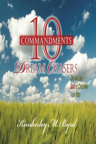 Kniha 10 Commandments for Dream Chasers: Dream Like God is Cheering for You Kimberley M Byrd