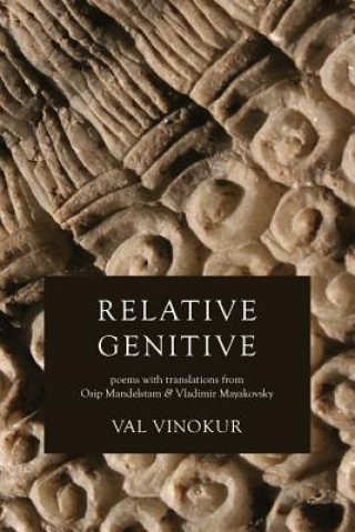 Libro Relative Genitive: Poems with Translations from Osip Mandelstam and Vladimir Mayakovsky Val Vinokur